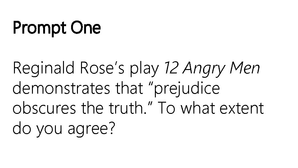 Prompt One Reginald Rose’s play 12 Angry Men demonstrates that “prejudice obscures the truth.