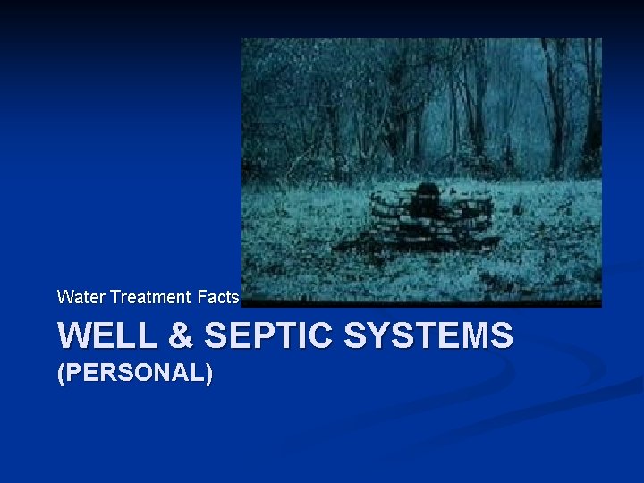 Water Treatment Facts: WELL & SEPTIC SYSTEMS (PERSONAL) 