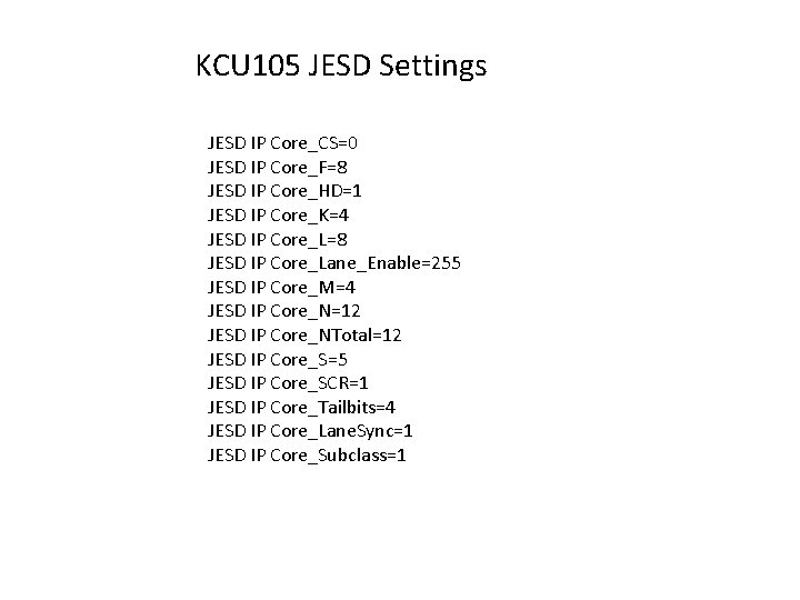 KCU 105 JESD Settings JESD IP Core_CS=0 JESD IP Core_F=8 JESD IP Core_HD=1 JESD