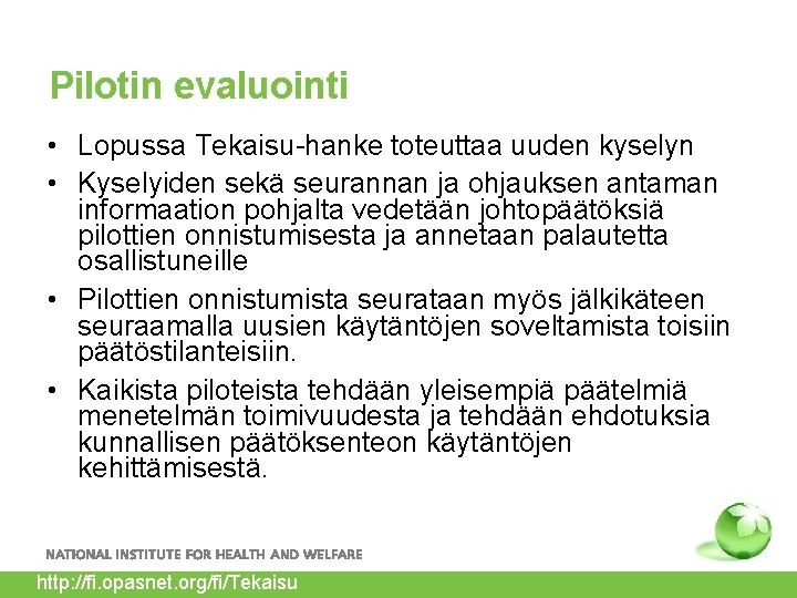 Pilotin evaluointi • Lopussa Tekaisu-hanke toteuttaa uuden kyselyn • Kyselyiden sekä seurannan ja ohjauksen Pilotin evaluointi • Lopussa Tekaisu-hanke toteuttaa uuden kyselyn • Kyselyiden sekä seurannan ja ohjauksen