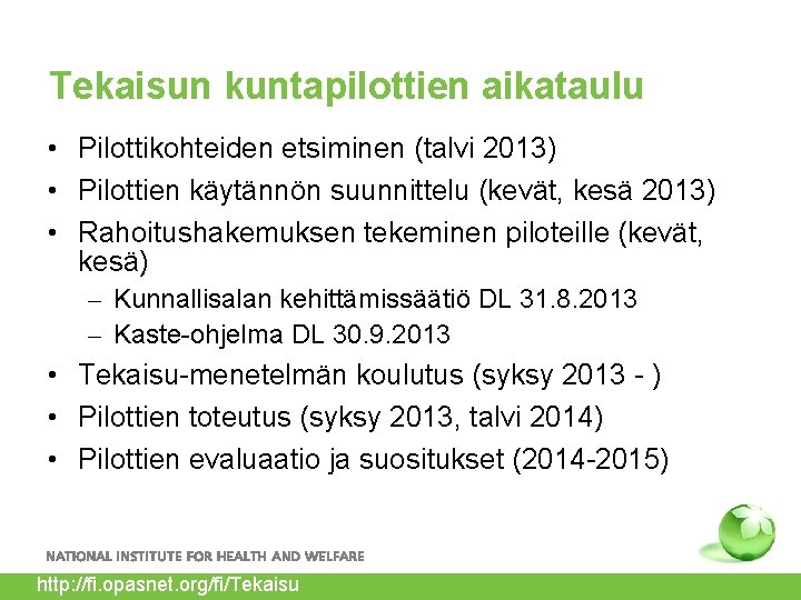 Tekaisun kuntapilottien aikataulu • Pilottikohteiden etsiminen (talvi 2013) • Pilottien käytännön suunnittelu (kevät, kesä