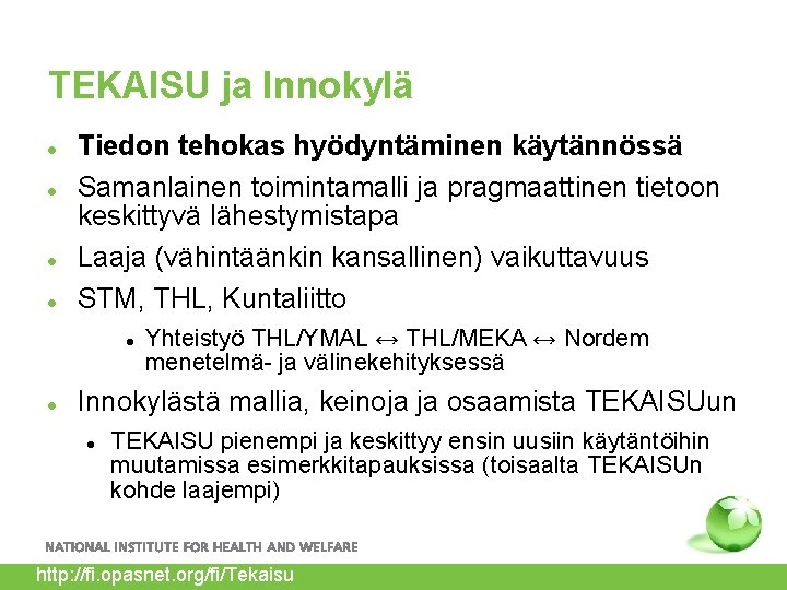 TEKAISU ja Innokylä Tiedon tehokas hyödyntäminen käytännössä Samanlainen toimintamalli ja pragmaattinen tietoon keskittyvä lähestymistapa