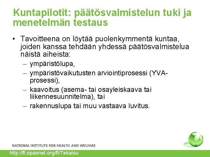 Kuntapilotit: päätösvalmistelun tuki ja menetelmän testaus • Tavoitteena on löytää puolenkymmentä kuntaa, joiden kanssa Kuntapilotit: päätösvalmistelun tuki ja menetelmän testaus • Tavoitteena on löytää puolenkymmentä kuntaa, joiden kanssa