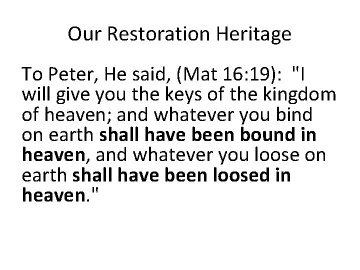 Our Restoration Heritage To Peter, He said, (Mat 16: 19): "I will give you