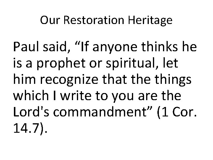 Our Restoration Heritage Paul said, “If anyone thinks he is a prophet or spiritual,