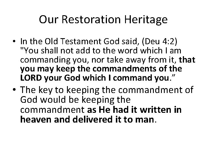 Our Restoration Heritage • In the Old Testament God said, (Deu 4: 2) "You
