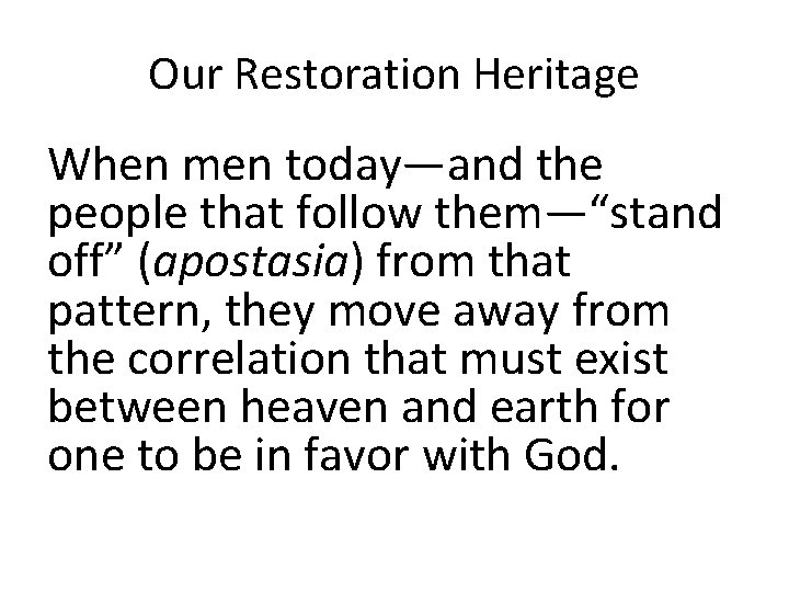 Our Restoration Heritage When men today—and the people that follow them—“stand off” (apostasia) from
