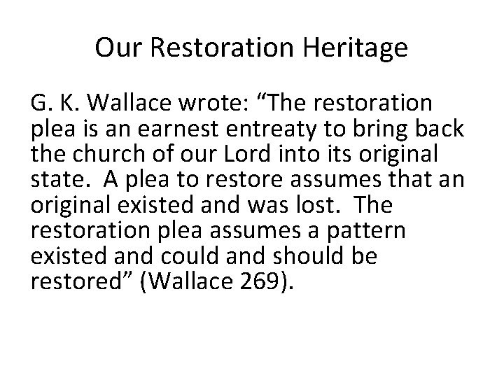 Our Restoration Heritage G. K. Wallace wrote: “The restoration plea is an earnest entreaty