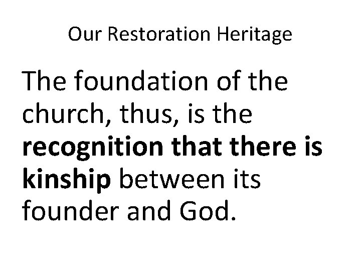 Our Restoration Heritage The foundation of the church, thus, is the recognition that there