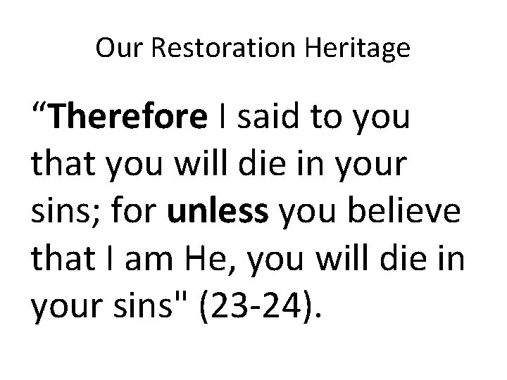 Our Restoration Heritage “Therefore I said to you that you will die in your