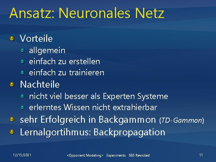 Ansatz: Neuronales Netz Vorteile allgemein einfach zu erstellen einfach zu trainieren Nachteile nicht viel