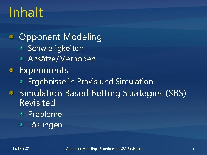 Inhalt Opponent Modeling Schwierigkeiten Ansätze/Methoden Experiments Ergebnisse in Praxis und Simulation Based Betting Strategies