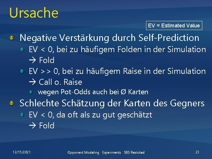 Ursache EV = Estimated Value Negative Verstärkung durch Self-Prediction EV < 0, bei zu