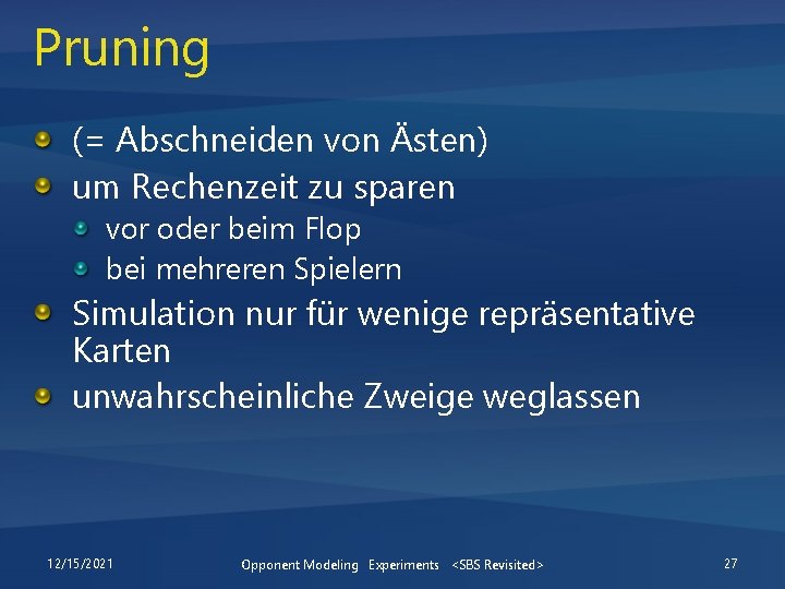 Pruning (= Abschneiden von Ästen) um Rechenzeit zu sparen vor oder beim Flop bei