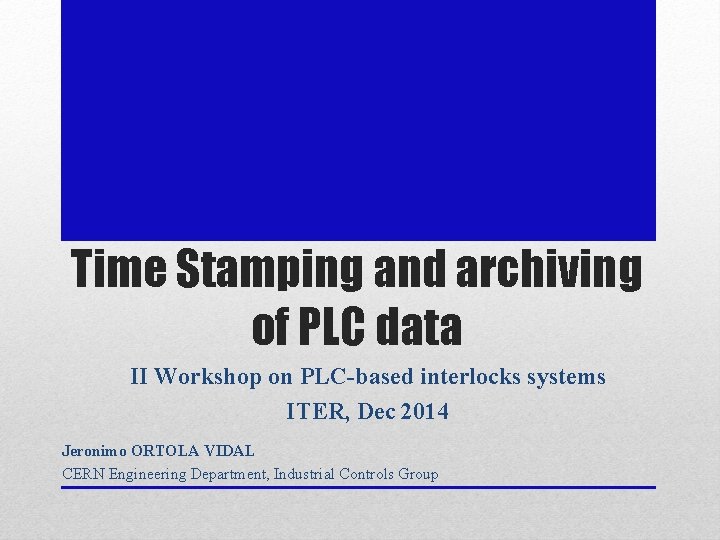 Time Stamping and archiving of PLC data II Workshop on PLC-based interlocks systems ITER,