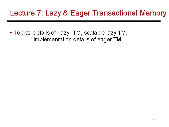 Lecture 7: Lazy & Eager Transactional Memory • Topics: details of “lazy” TM, scalable