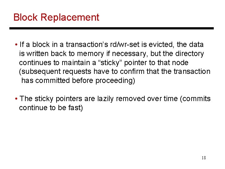 Block Replacement • If a block in a transaction’s rd/wr-set is evicted, the data