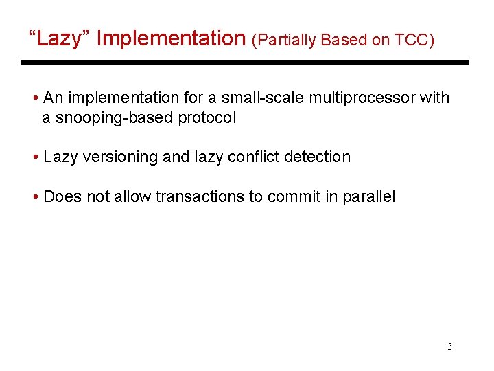 “Lazy” Implementation (Partially Based on TCC) • An implementation for a small-scale multiprocessor with