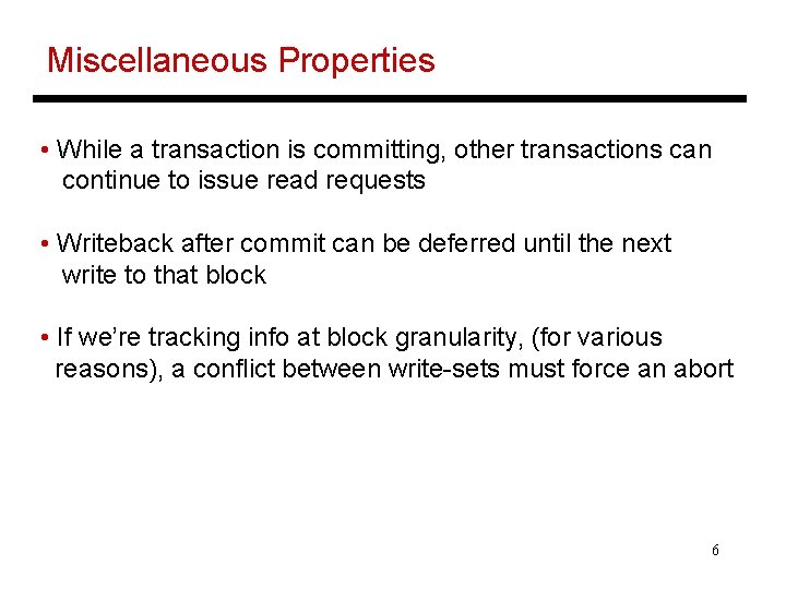 Miscellaneous Properties • While a transaction is committing, other transactions can continue to issue