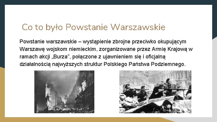 Co to było Powstanie Warszawskie Powstanie warszawskie – wystąpienie zbrojne przeciwko okupującym Warszawę wojskom