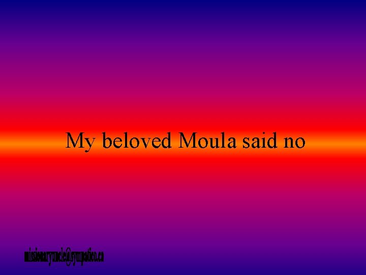 My beloved Moula said no 