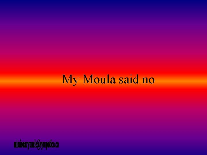 My Moula said no 