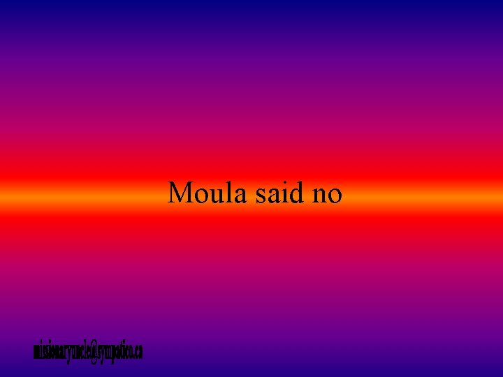 Moula said no 