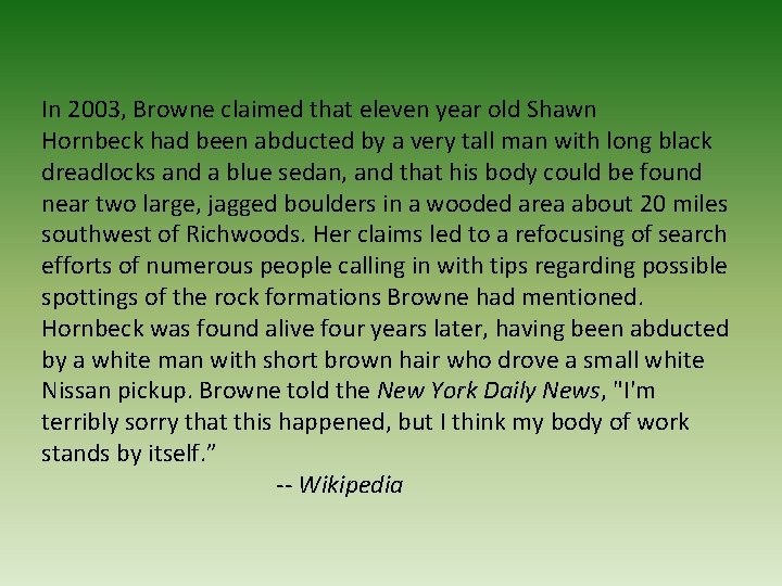 In 2003, Browne claimed that eleven year old Shawn Hornbeck had been abducted by