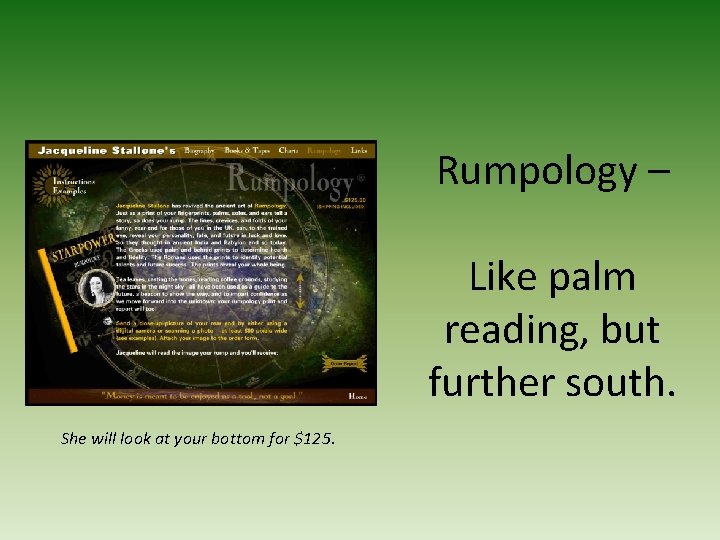 Rumpology – Like palm reading, but further south. She will look at your bottom