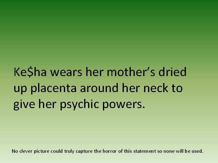 Ke$ha wears her mother’s dried up placenta around her neck to give her psychic