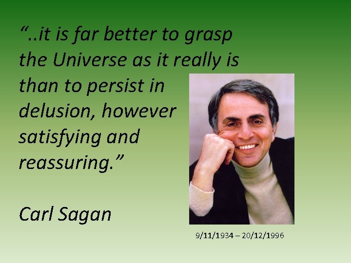 “. . it is far better to grasp the Universe as it really is