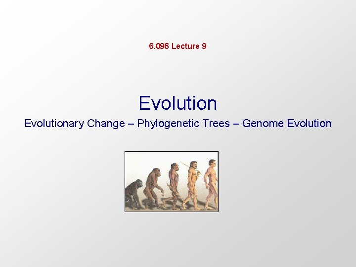 6. 096 Lecture 9 Evolutionary Change – Phylogenetic Trees – Genome Evolution 