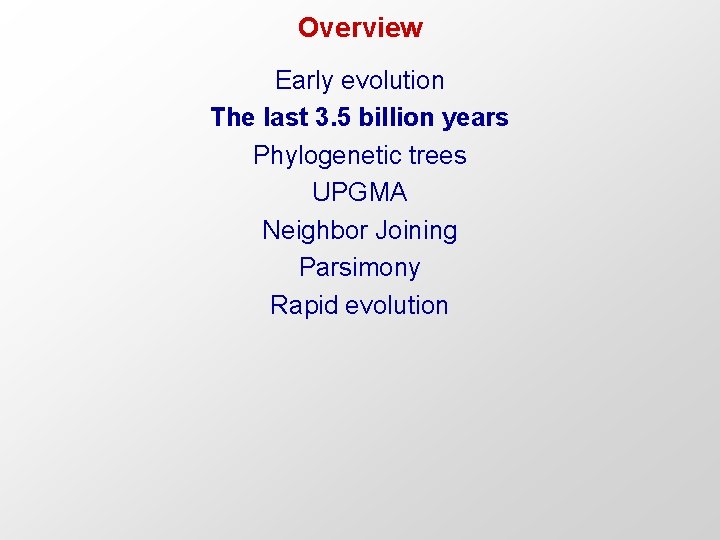 Overview Early evolution The last 3. 5 billion years Phylogenetic trees UPGMA Neighbor Joining