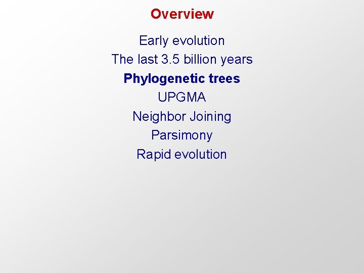 Overview Early evolution The last 3. 5 billion years Phylogenetic trees UPGMA Neighbor Joining