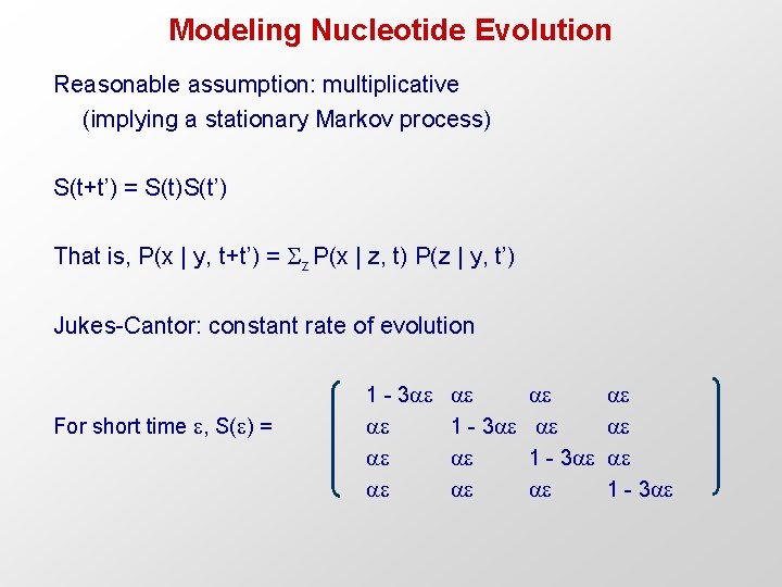 Modeling Nucleotide Evolution Reasonable assumption: multiplicative (implying a stationary Markov process) S(t+t’) = S(t)S(t’)