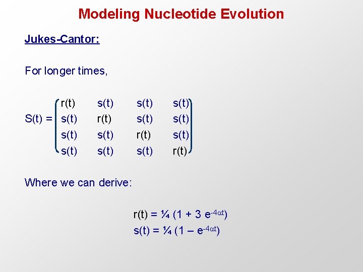Modeling Nucleotide Evolution Jukes-Cantor: For longer times, r(t) S(t) = s(t) s(t) r(t) s(t)