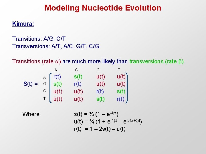 Modeling Nucleotide Evolution Kimura: Transitions: A/G, C/T Transversions: A/T, A/C, G/T, C/G Transitions (rate