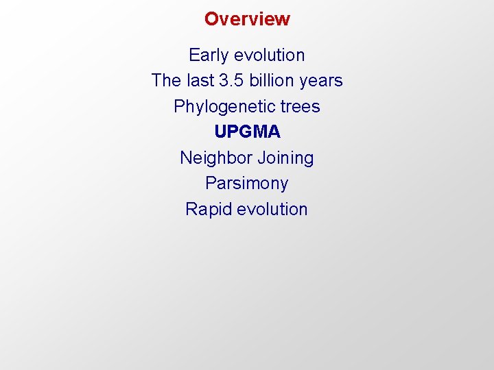 Overview Early evolution The last 3. 5 billion years Phylogenetic trees UPGMA Neighbor Joining