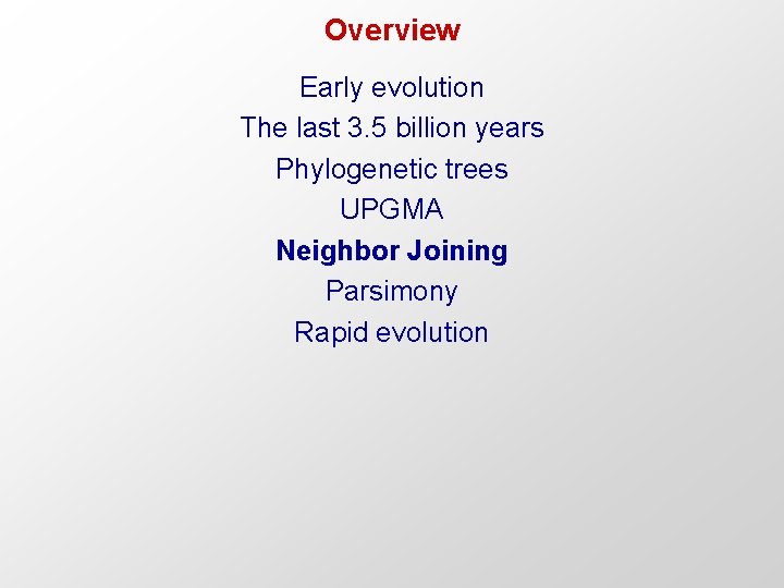 Overview Early evolution The last 3. 5 billion years Phylogenetic trees UPGMA Neighbor Joining