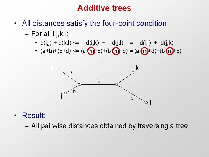 Additive trees • All distances satisfy the four-point condition – For all i, j,