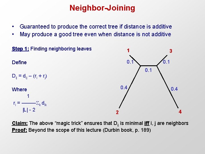 Neighbor-Joining • Guaranteed to produce the correct tree if distance is additive • May