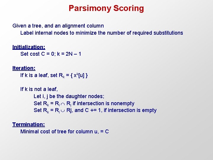 Parsimony Scoring Given a tree, and an alignment column Label internal nodes to minimize