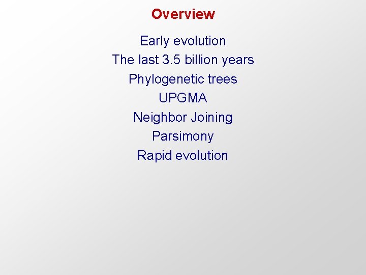 Overview Early evolution The last 3. 5 billion years Phylogenetic trees UPGMA Neighbor Joining