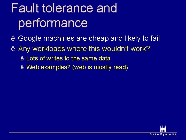 Fault tolerance and performance ê Google machines are cheap and likely to fail ê
