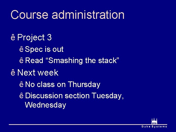 Course administration ê Project 3 ê Spec is out ê Read “Smashing the stack”