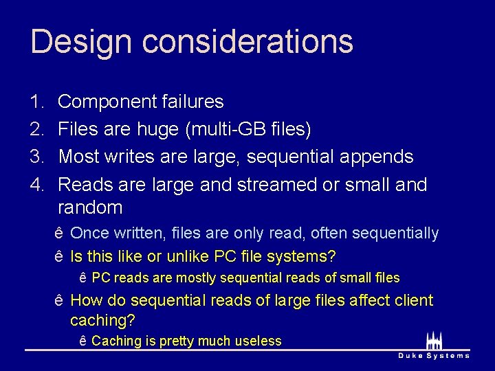 Design considerations 1. 2. 3. 4. Component failures Files are huge (multi-GB files) Most