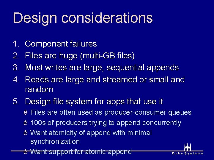 Design considerations 1. 2. 3. 4. Component failures Files are huge (multi-GB files) Most