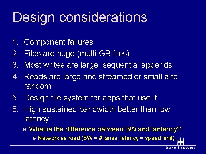 Design considerations 1. 2. 3. 4. Component failures Files are huge (multi-GB files) Most