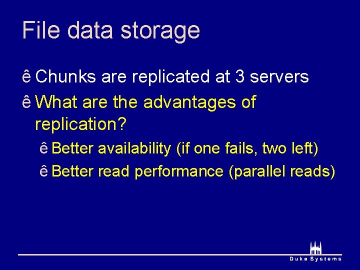 File data storage ê Chunks are replicated at 3 servers ê What are the