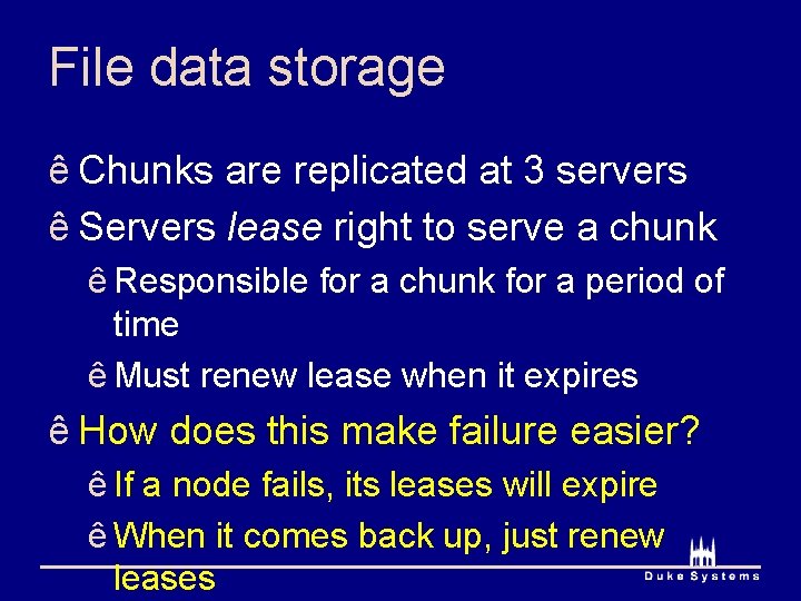 File data storage ê Chunks are replicated at 3 servers ê Servers lease right